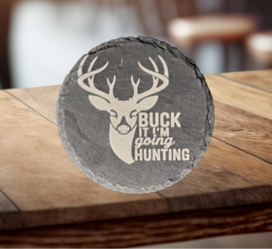 4" Round Slate Coaster, "Buck it I'm Going Hunting"
