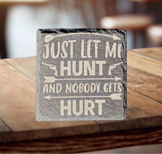 4" Square Slate Coaster, "Just Let Me Hunt and Nobody Gets Hurt"