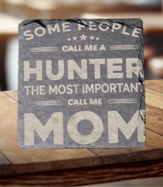 4" Square Slate Coaster, "Some People Call Me a Hunter, Most Important Call Me Mom"